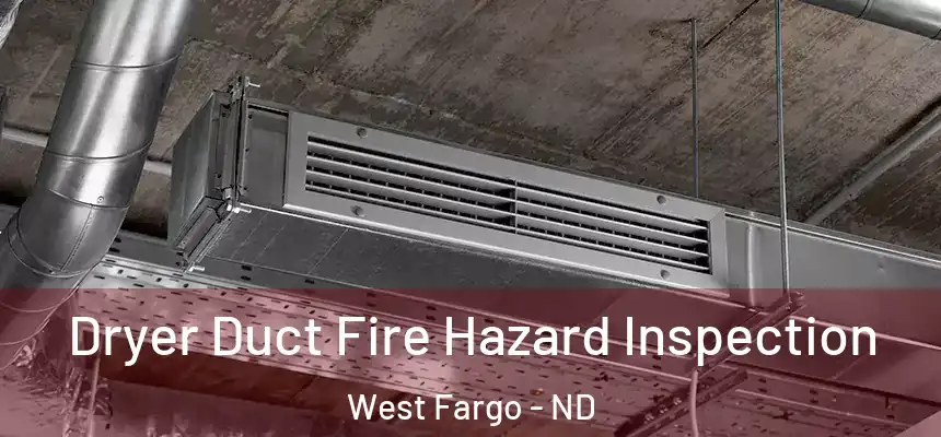  Dryer Duct Fire Hazard Inspection West Fargo - ND