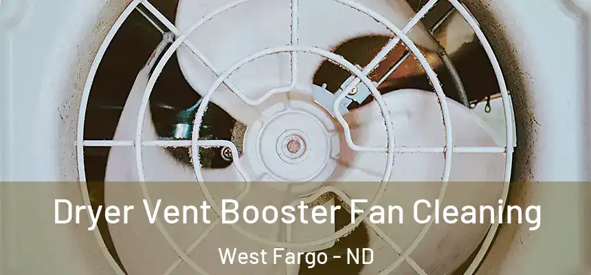  Dryer Vent Booster Fan Cleaning West Fargo - ND