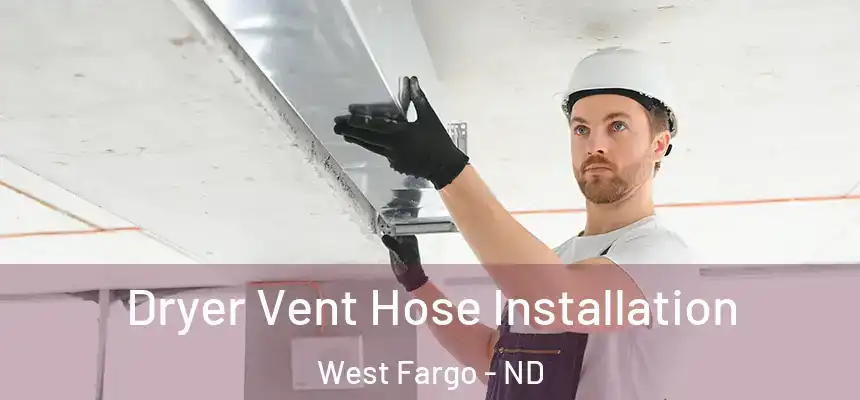  Dryer Vent Hose Installation West Fargo - ND
