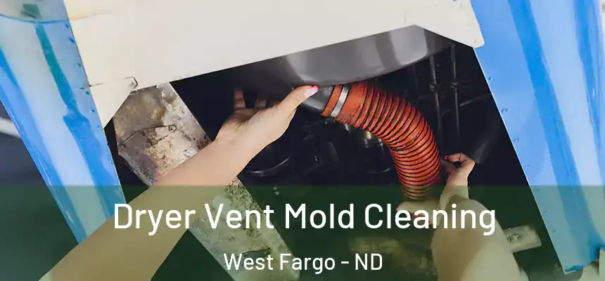  Dryer Vent Mold Cleaning West Fargo - ND