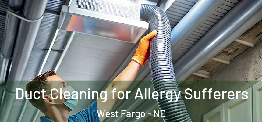 Duct Cleaning for Allergy Sufferers West Fargo - ND