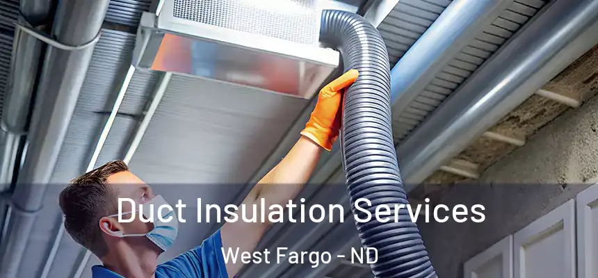  Duct Insulation Services West Fargo - ND