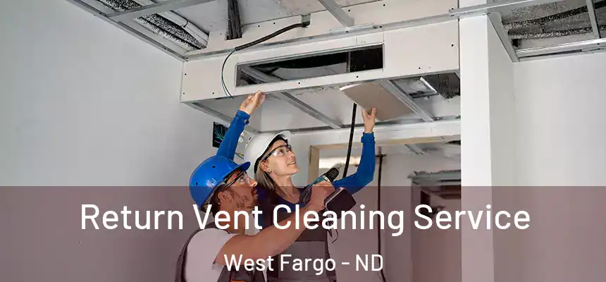  Return Vent Cleaning Service West Fargo - ND