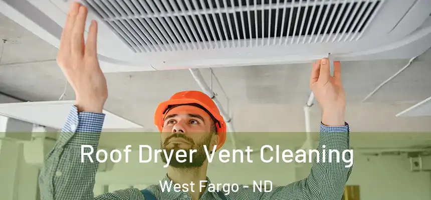 Roof Dryer Vent Cleaning West Fargo - ND