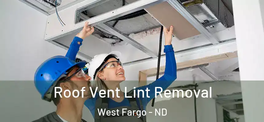  Roof Vent Lint Removal West Fargo - ND