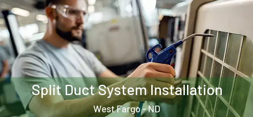  Split Duct System Installation West Fargo - ND