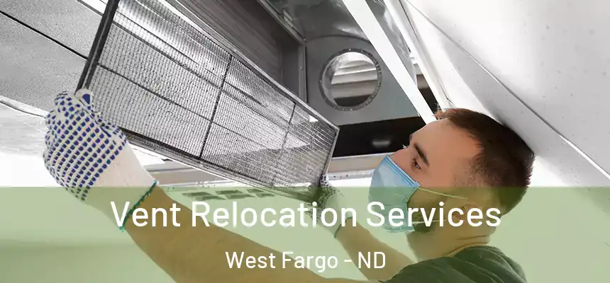 Vent Relocation Services West Fargo - ND